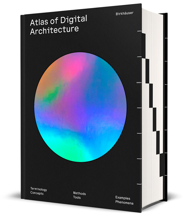 Atlas of Digital Architecture: Terminology, Concepts, Methods, Tools, Examples, Phenomena